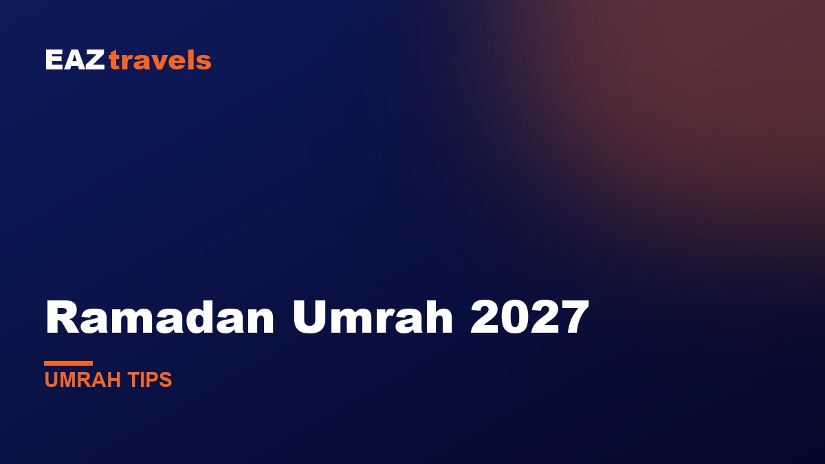 Ramadan Umrah 2027: What to Expect